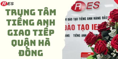 Trung tâm tiếng Anh giao tiếp uy tín tại Quận Hà Đông
