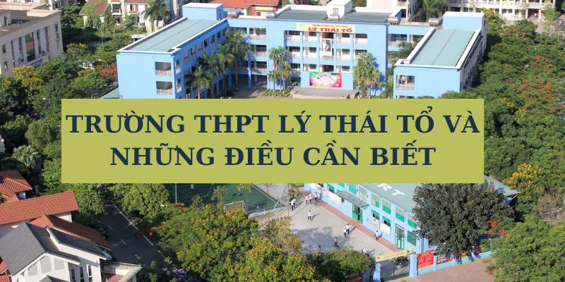 Trường THPT Lý Thái Tổ và những điều cần biết