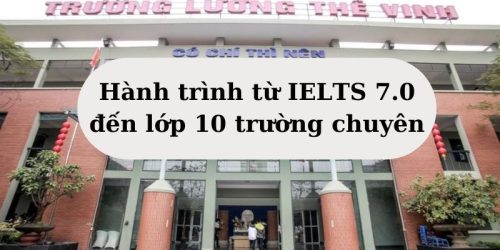 Hành trình từ IELTS 7.0 đến lớp 10 trường chuyên