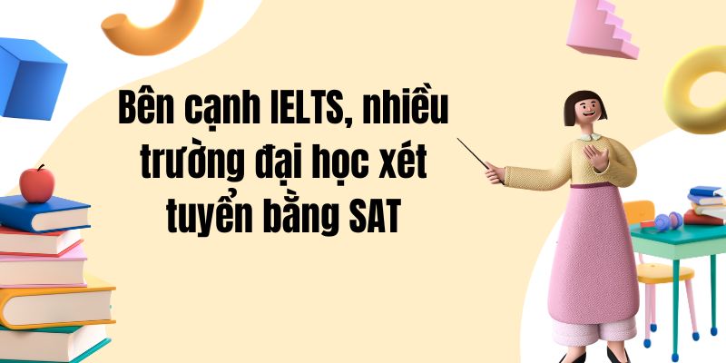 ben-canh-ielts-nhieu-truong-dai-hoc-xet-tuyen-bang-sat